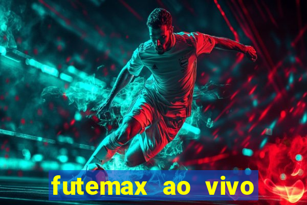 futemax ao vivo futebol ao vivo